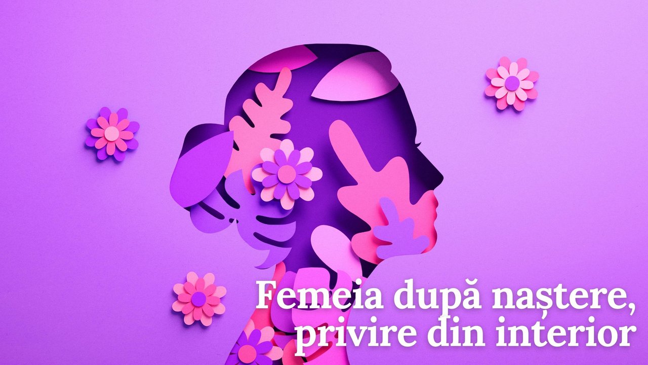 Femeia după naștere - privire din interior