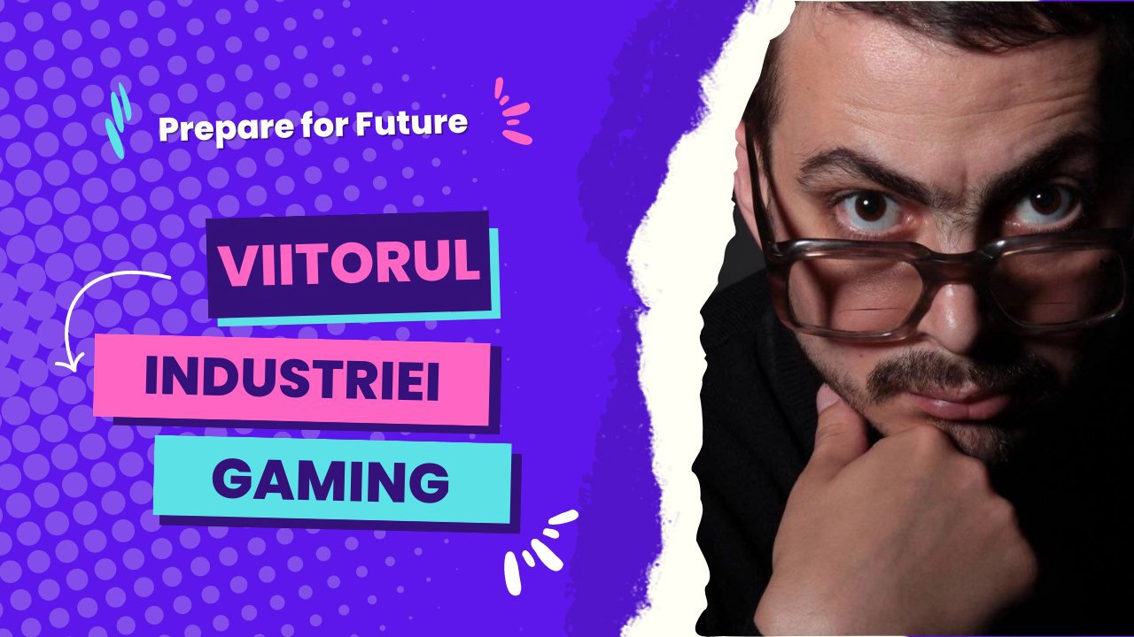 Prepare for Future | Vasile Braga: Viitorul Industriei de Gaming - Jocurile ne permit să alegem singuri din care trib vrem să facem parte