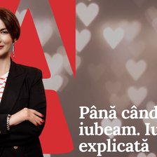 EDITORIAL VIDEO | Până când nu te iubeam. Iubirea, explicată