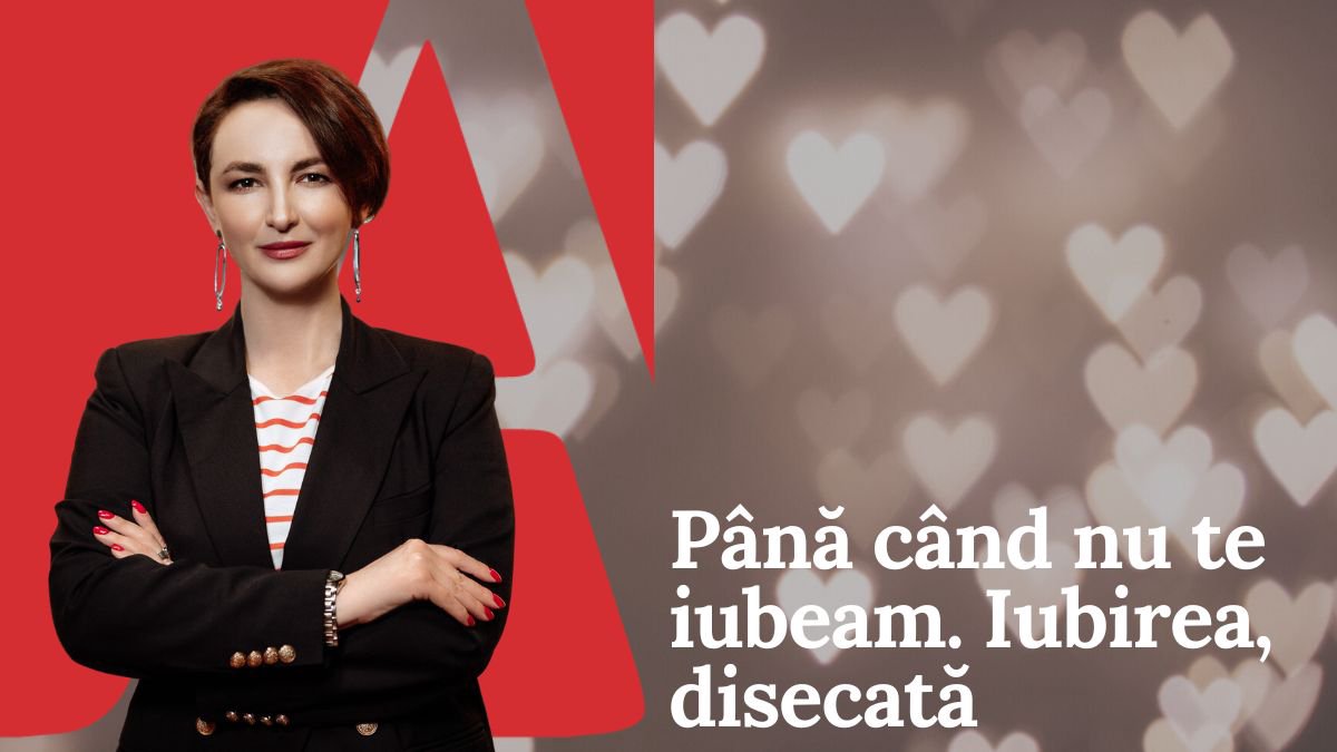 EDITORIAL | Până când nu te iubeam. Iubirea, disecată