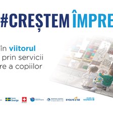 Campania #CreștemÎmpreună – Investiții în viitorul femeilor prin servicii de îngrijire a copiilor
