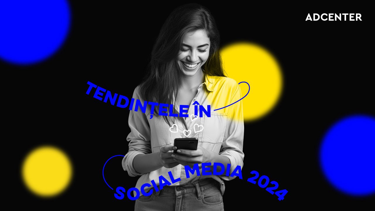 Tendințe în Social Media în 2024, prezentate de ADCENTER: De la AI la autenticitate și responsabilitate
