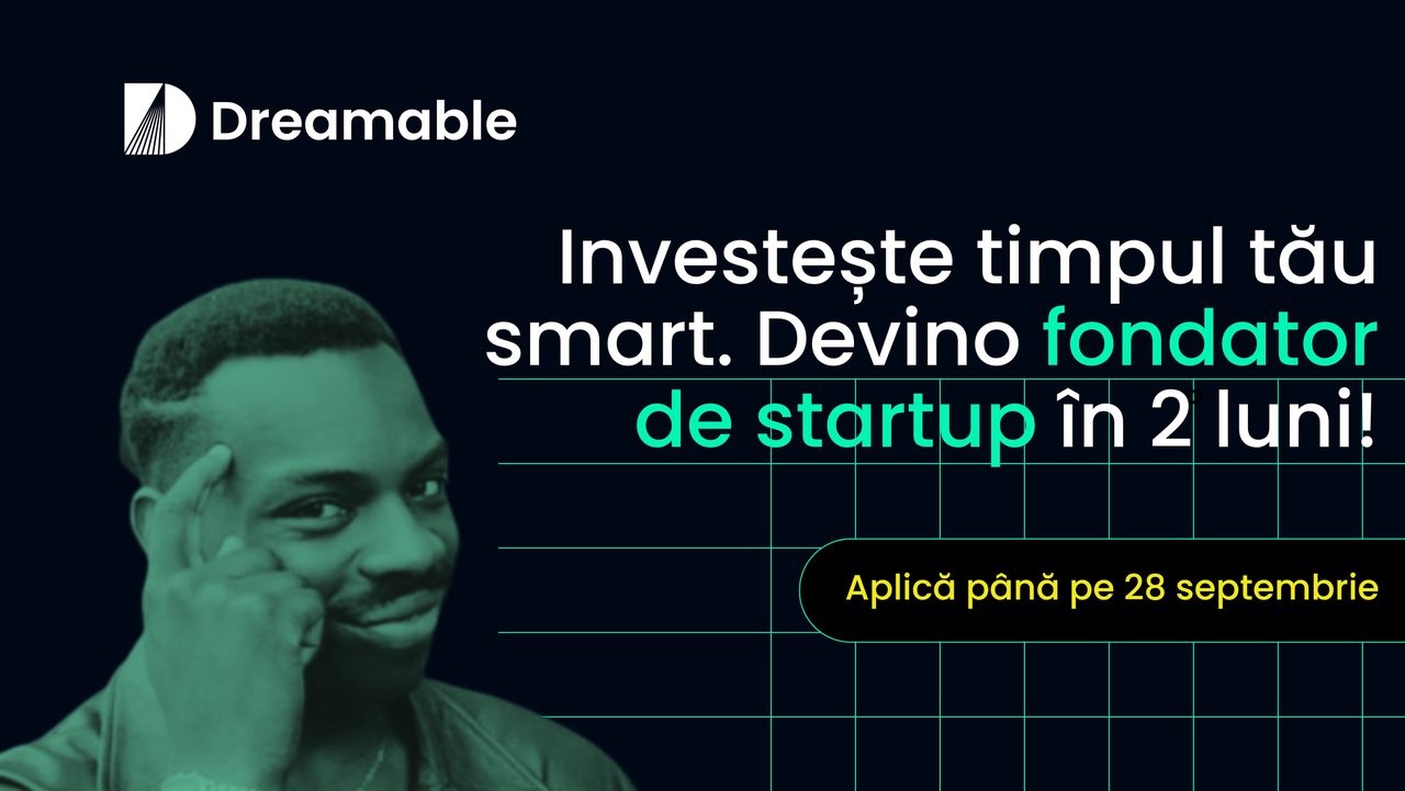Vrei să lași o amprentă în lumea digitală, dar nu știi de unde să o apuci? Idee ta tech + Dreamable = Te transformă în fondator de startup 

