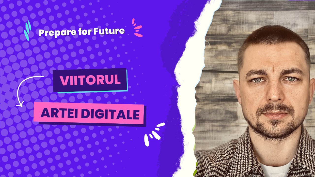 Prepare for Future | Dumitru Gangaliuc, director creativ, despre viitorul artei digitale
