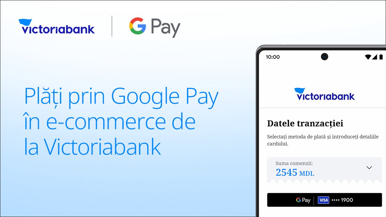 Victoriabank lansează Google Pay pentru magazinele online
