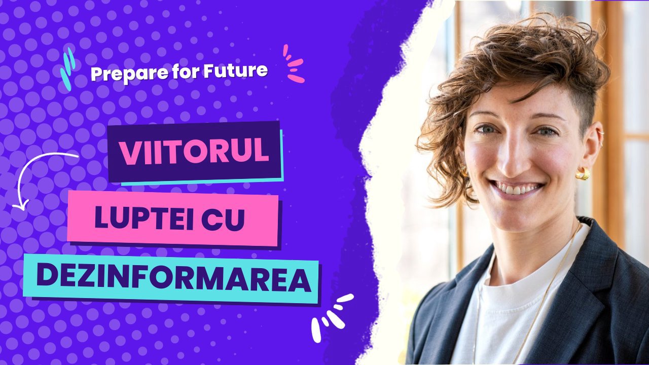 Prepare for Future #50 | Beth Goldberg, Jigsaw/Google, despre cum să câștigăm lupta cu dezinformarea (EN)