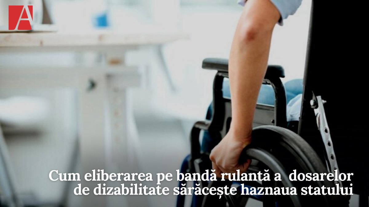 Boala gradelor de dizabilitate. Iată cum eliberarea pe bandă rulantă a dosarelor sărăcește haznaua statului (VIDEO)