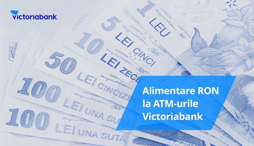 Acum faci Cash-in cu lei românești (RON) la 57 de bancomate Victoriabank din toată țara 