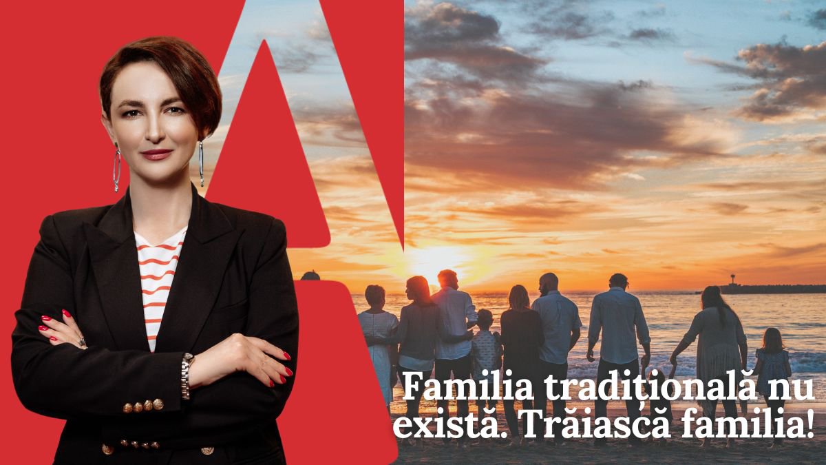EDITORIAL | Familia tradițională nu există. Trăiască familia!
